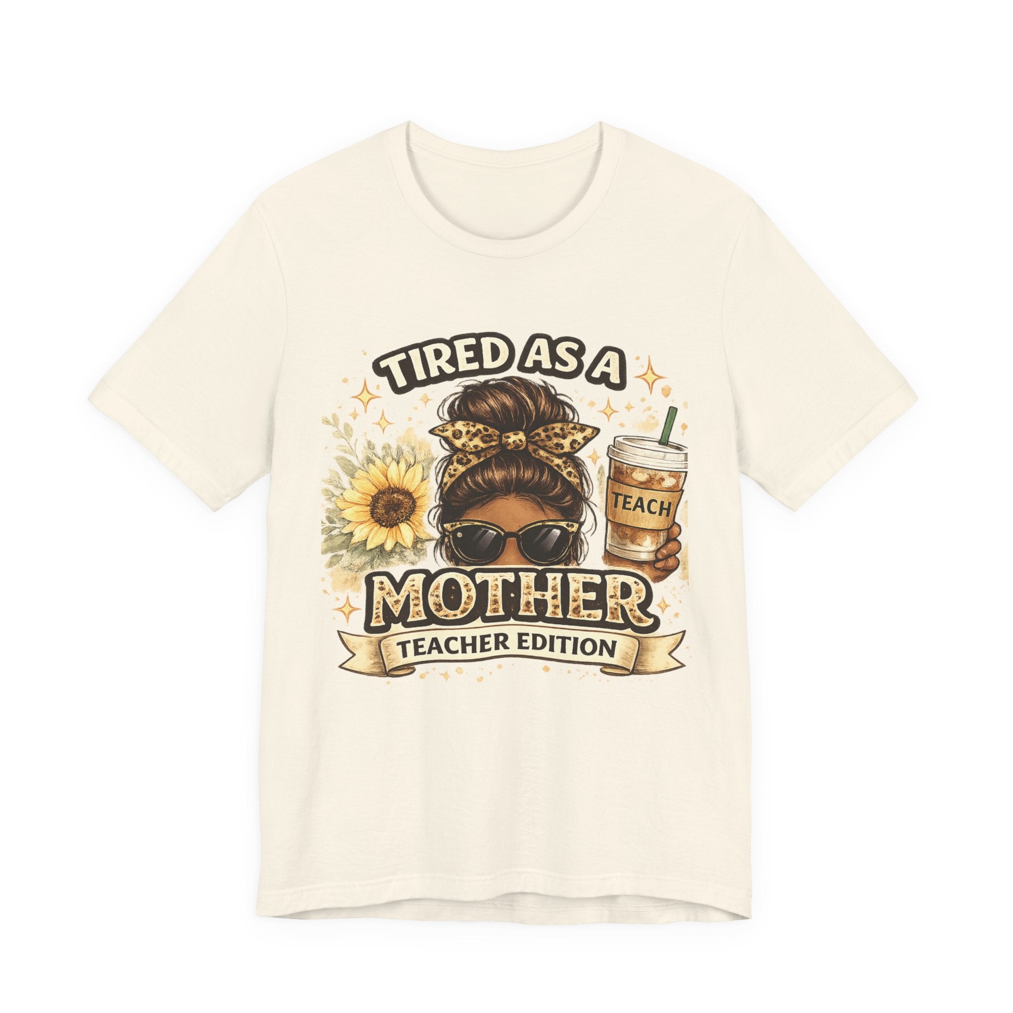 Tired as a Mother — Teacher Edition Tee