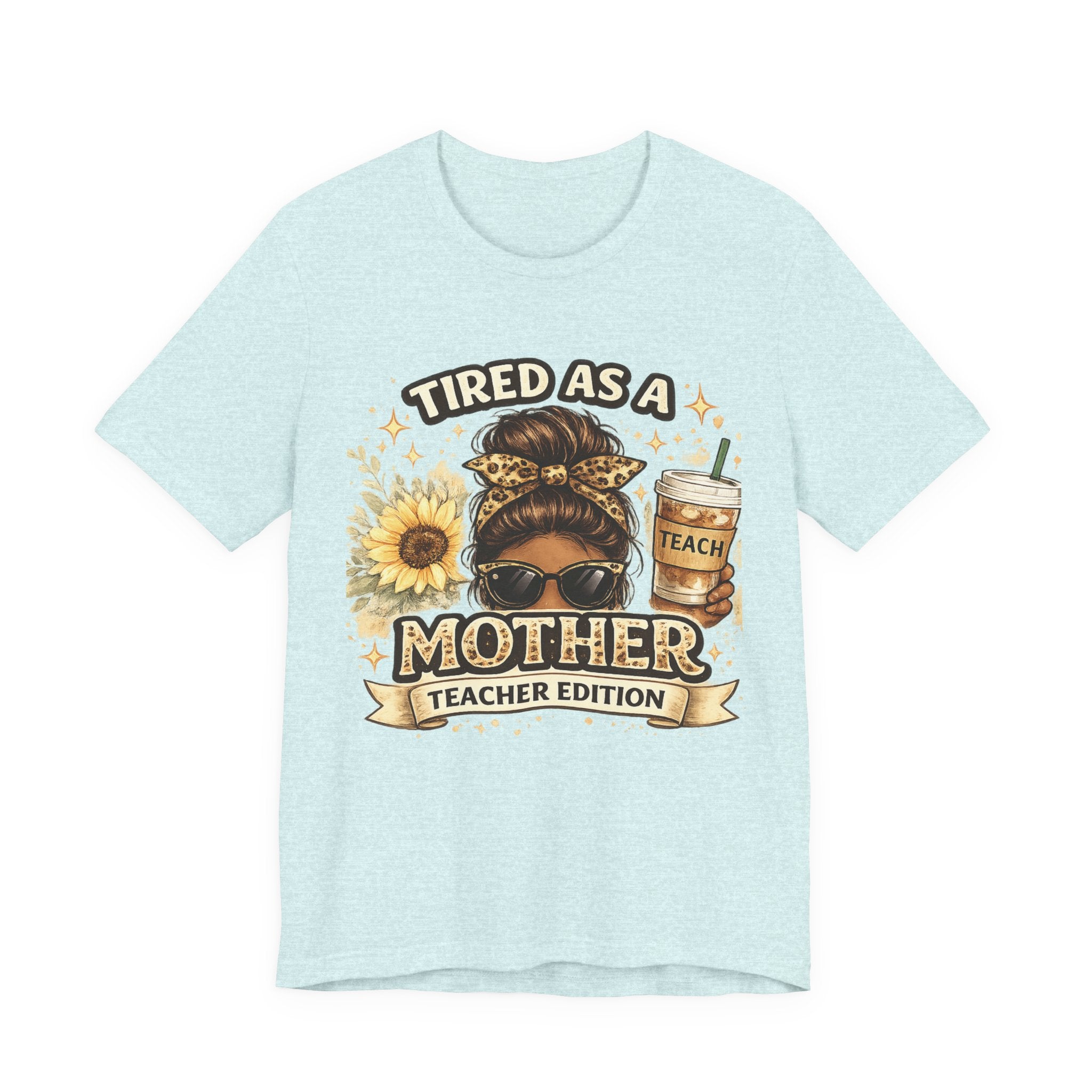 Tired as a Mother — Teacher Edition Tee