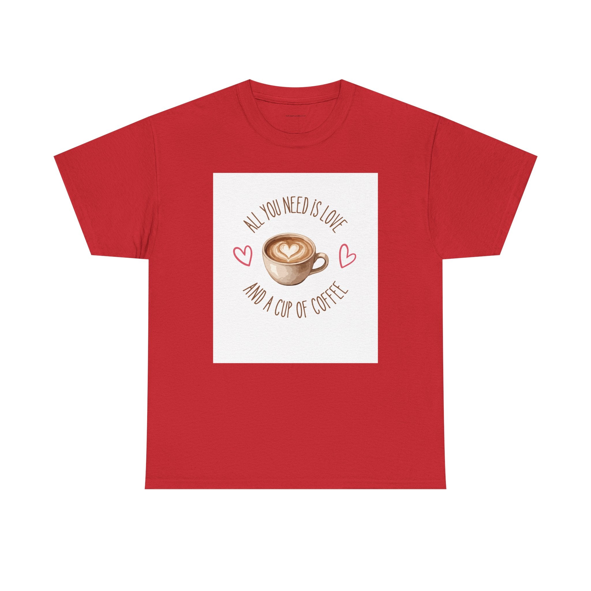 All You Need Is Love And A Cup Of Coffee-Heavy Cotton Tee