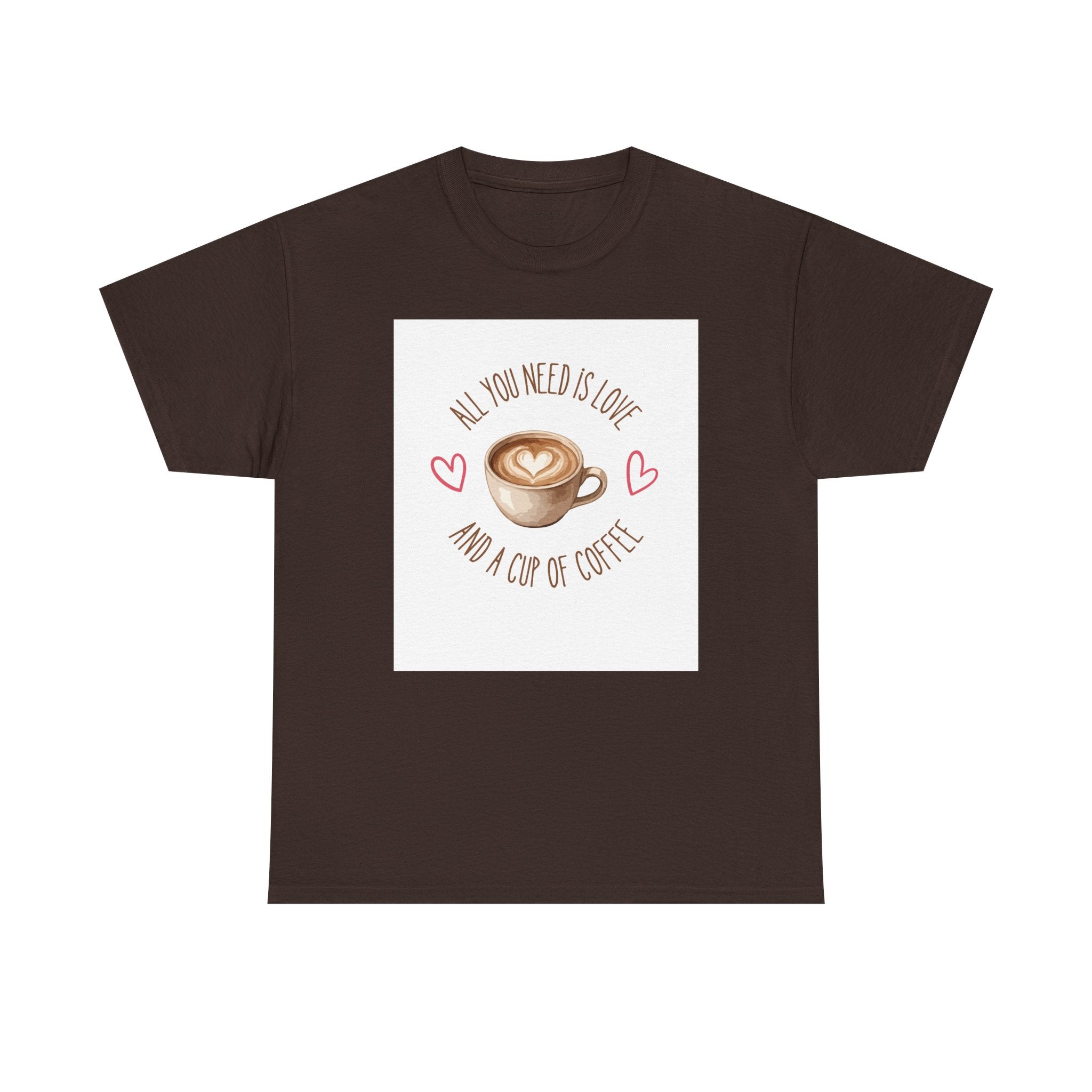 All You Need Is Love And A Cup Of Coffee-Heavy Cotton Tee