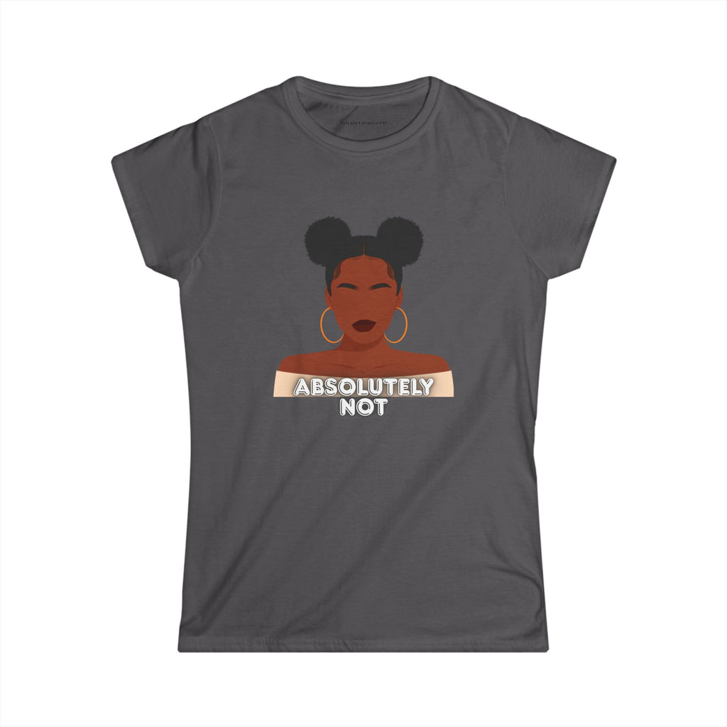 Absolutely Not Tee — Empowered Black Woman Graphic Women's T-Shirt