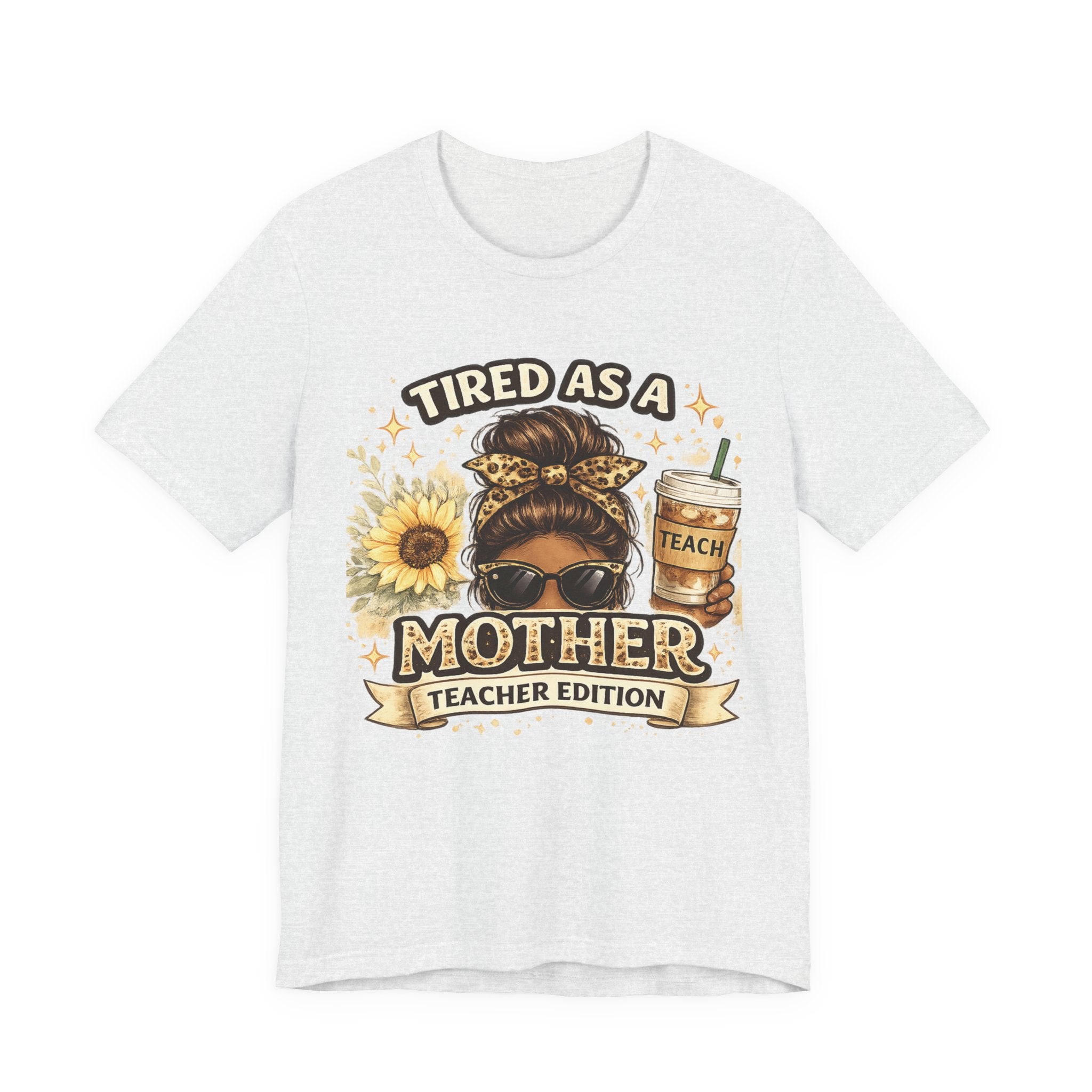 Tired as a Mother — Teacher Edition Tee