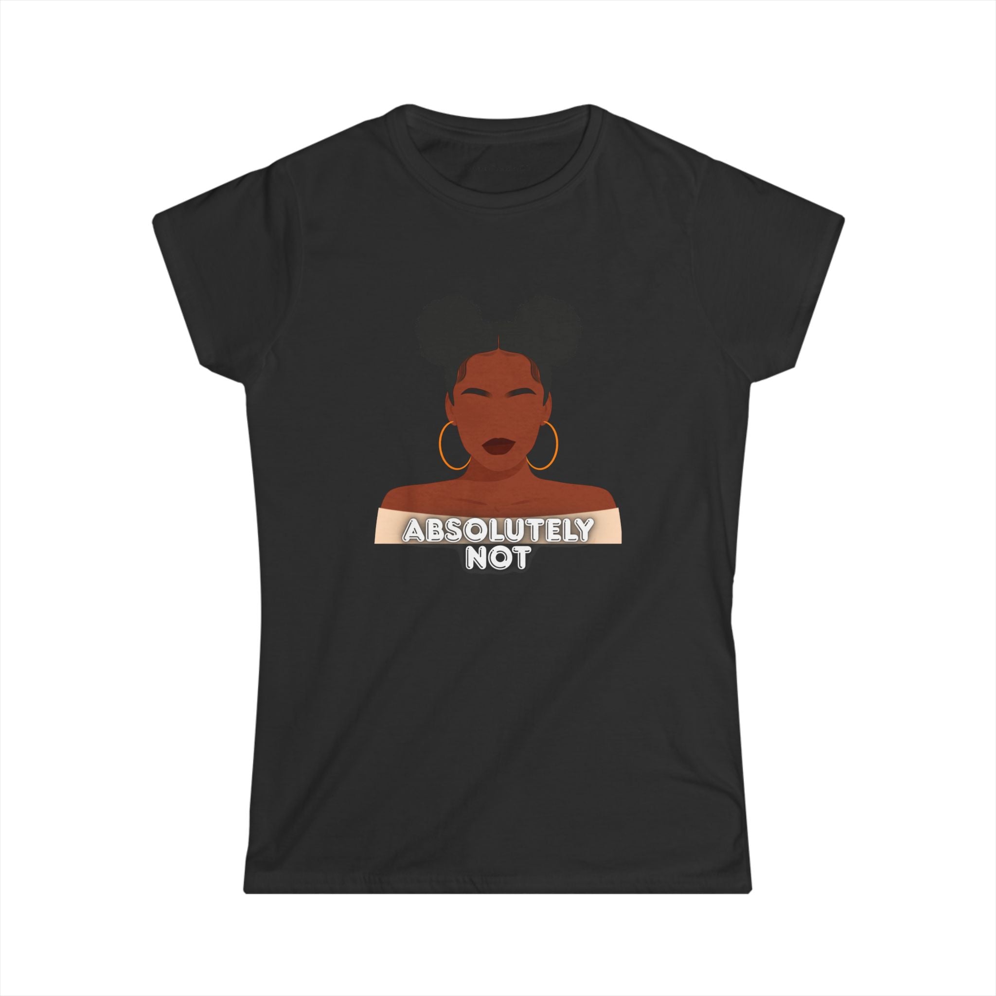Absolutely Not Tee — Empowered Black Woman Graphic Women's T-Shirt