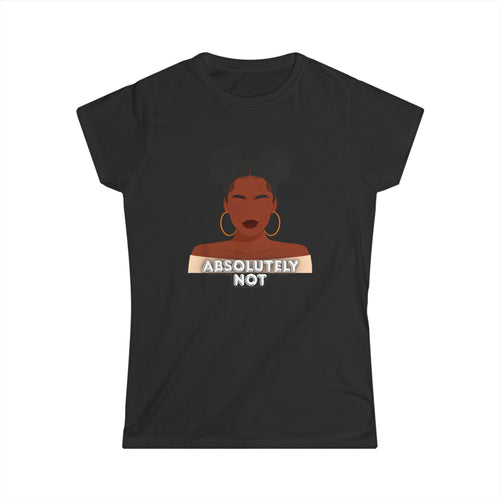 Absolutely Not Tee — Empowered Black Woman Graphic Women's T-Shirt