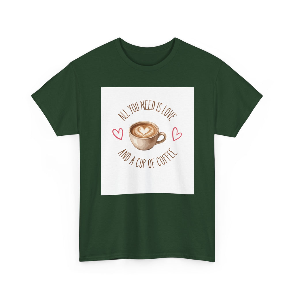 All You Need Is Love And A Cup Of Coffee-Heavy Cotton Tee