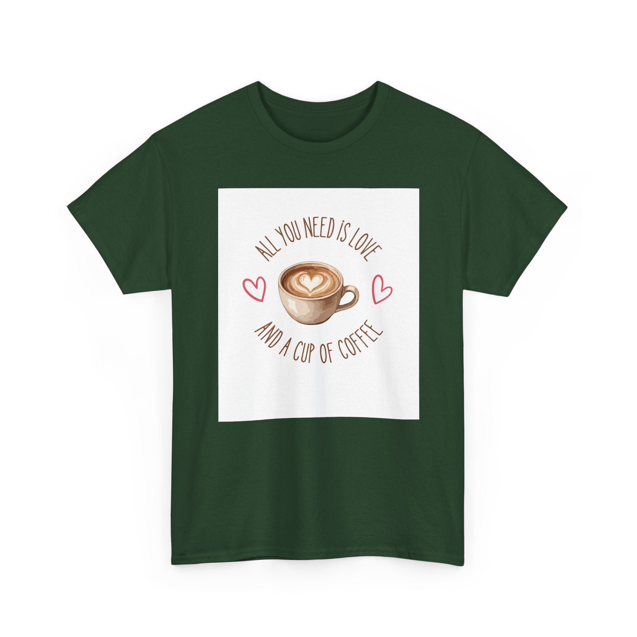 All You Need Is Love And A Cup Of Coffee-Heavy Cotton Tee