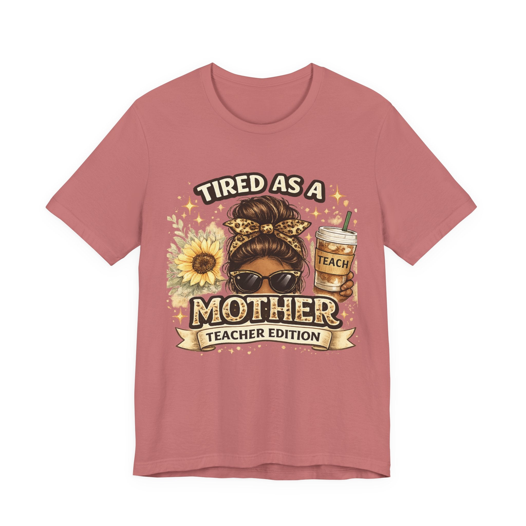 Tired as a Mother — Teacher Edition Tee