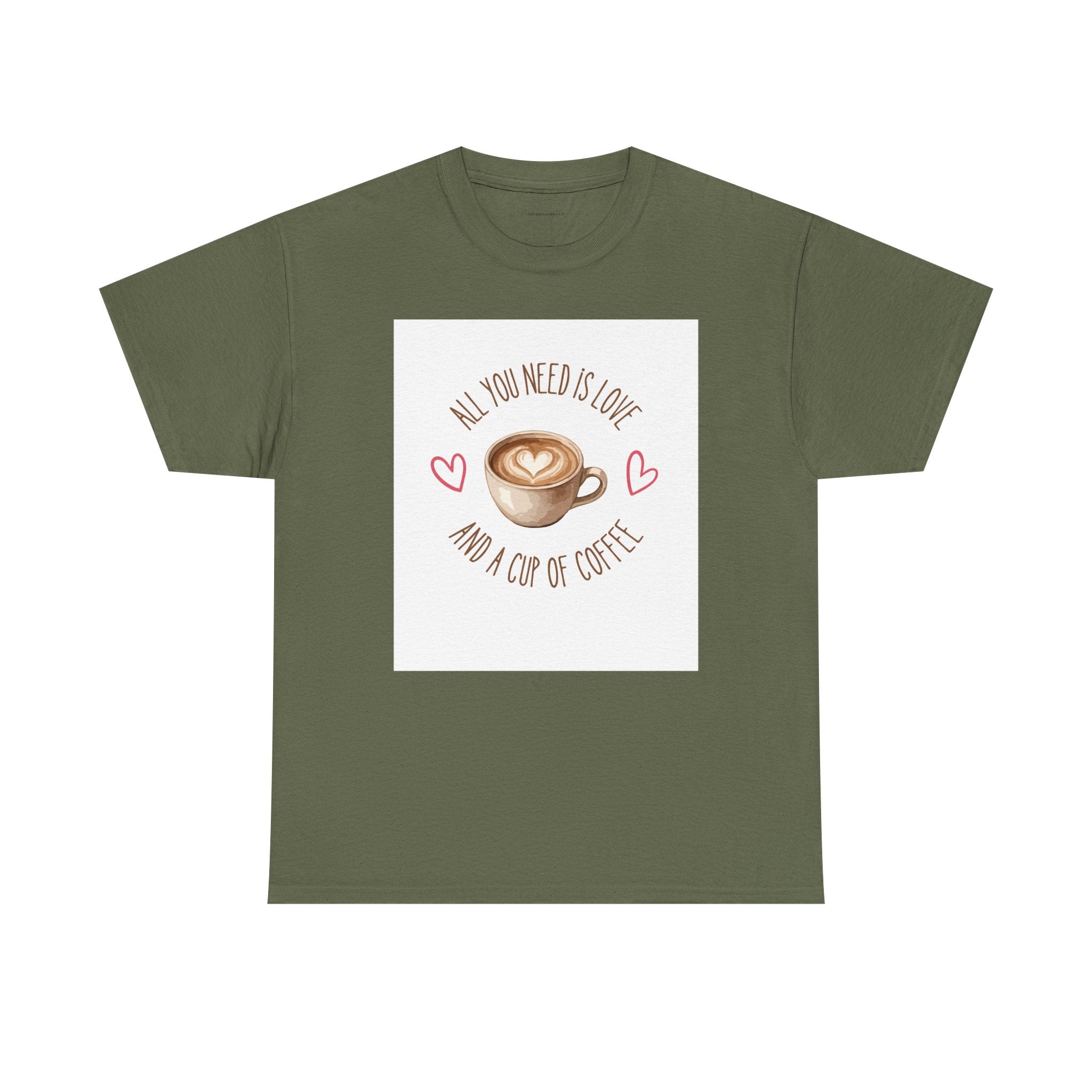 All You Need Is Love And A Cup Of Coffee-Heavy Cotton Tee