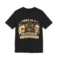 Tired as a Mother — Teacher Edition Tee