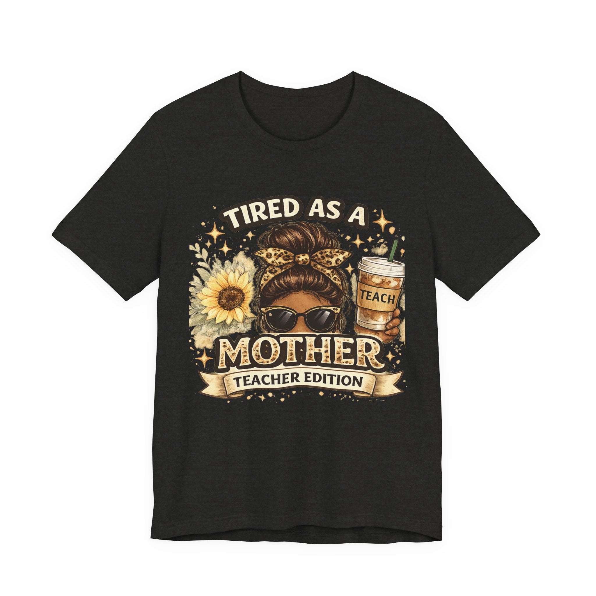 Tired as a Mother — Teacher Edition Tee