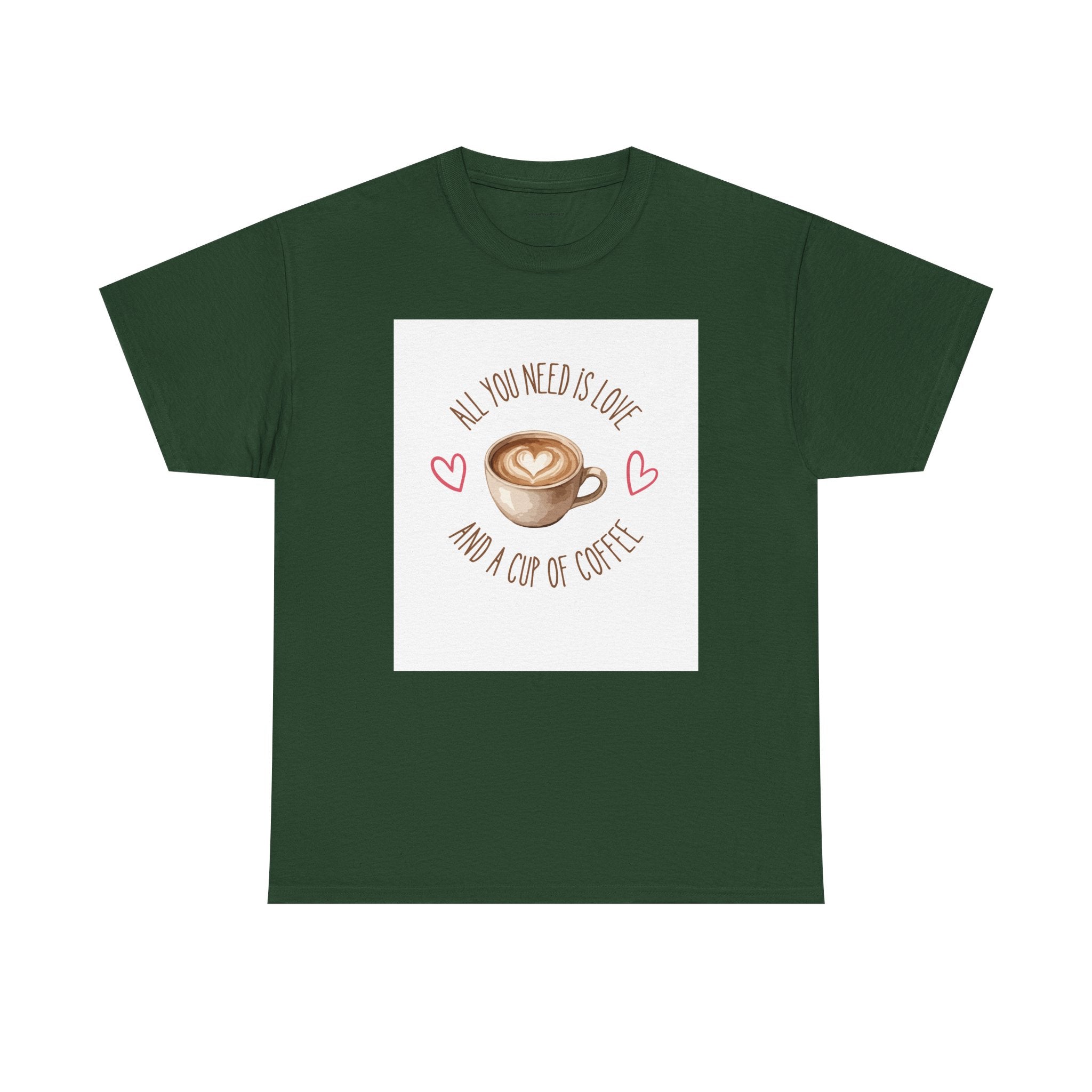All You Need Is Love And A Cup Of Coffee-Heavy Cotton Tee