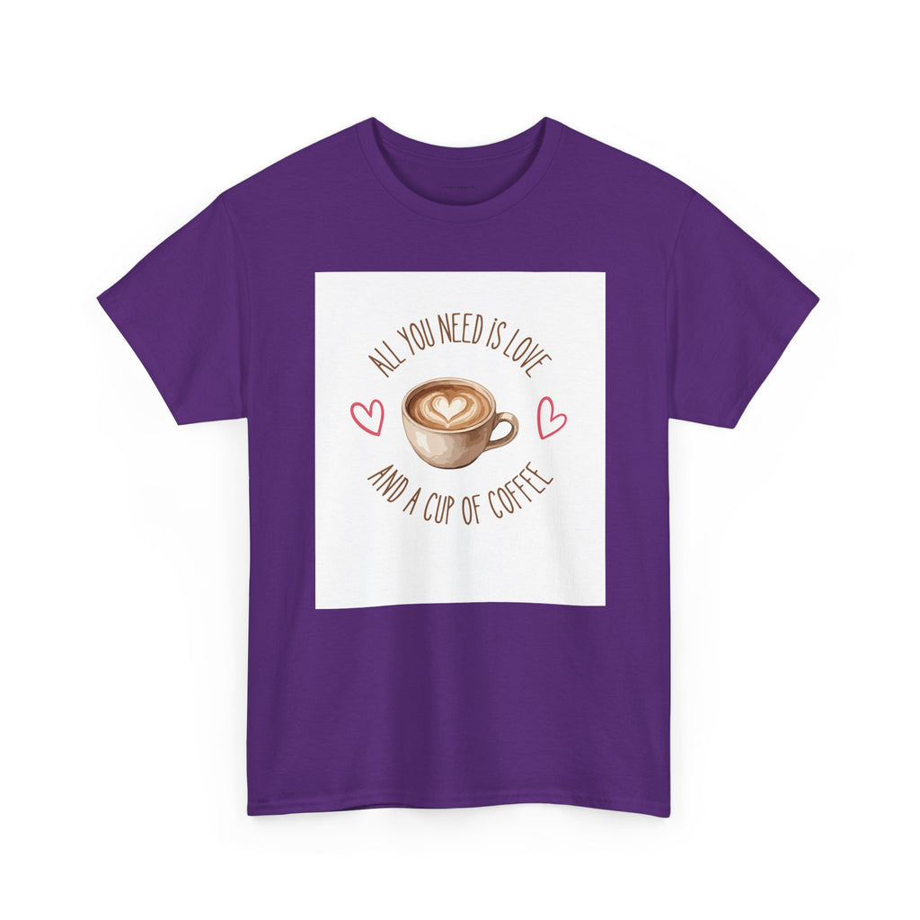All You Need Is Love And A Cup Of Coffee-Heavy Cotton Tee