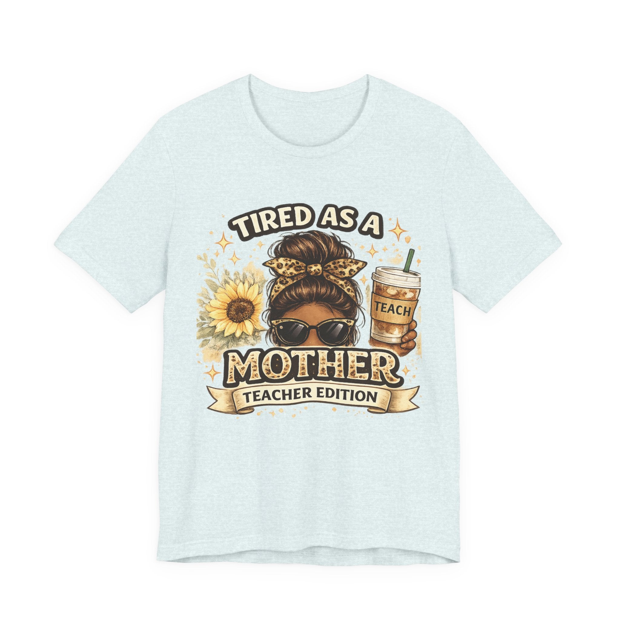 Tired as a Mother — Teacher Edition Tee
