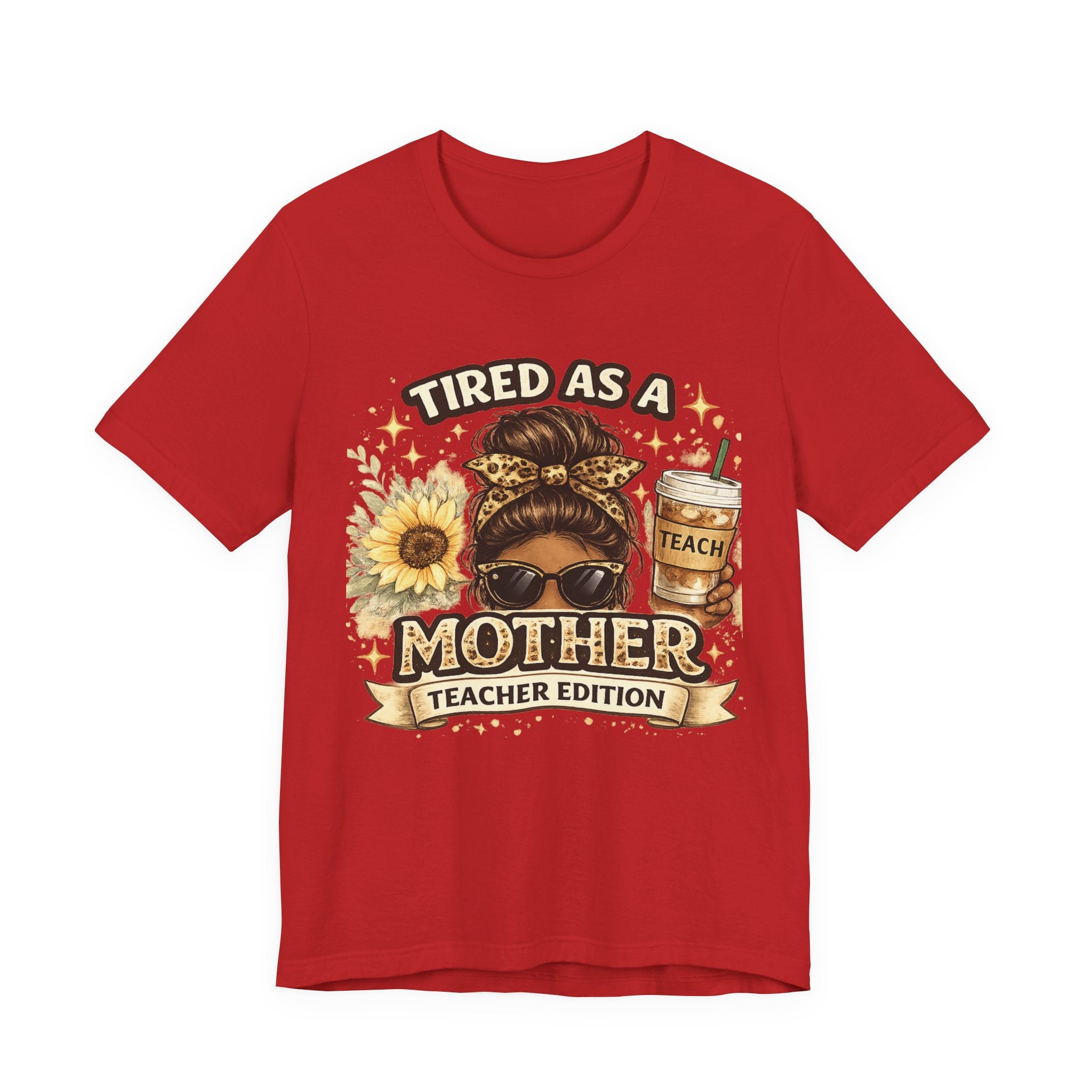 Tired as a Mother — Teacher Edition Tee