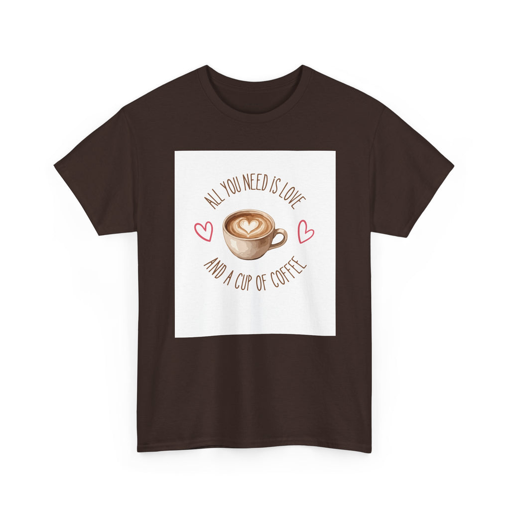 All You Need Is Love And A Cup Of Coffee-Heavy Cotton Tee