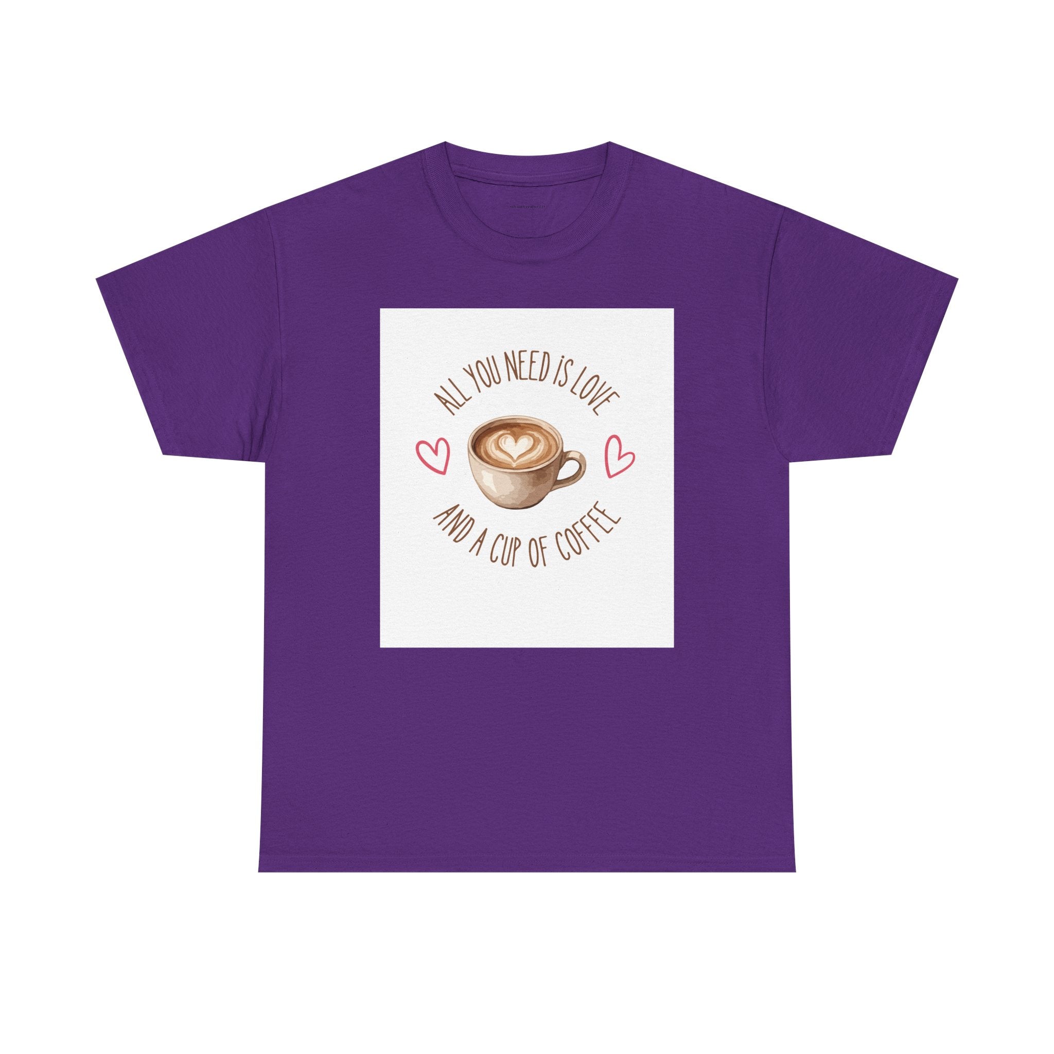 All You Need Is Love And A Cup Of Coffee-Heavy Cotton Tee