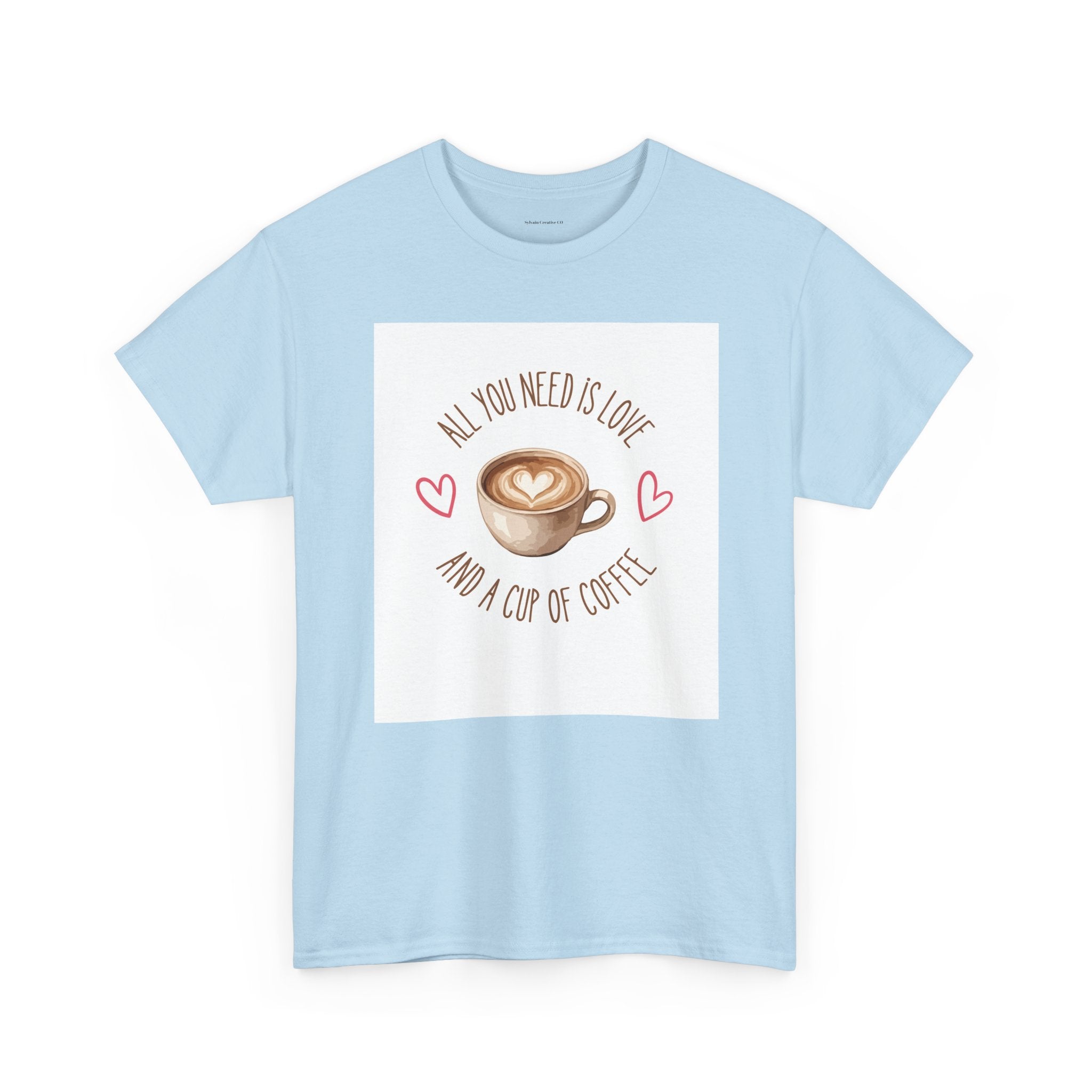All You Need Is Love And A Cup Of Coffee-Heavy Cotton Tee