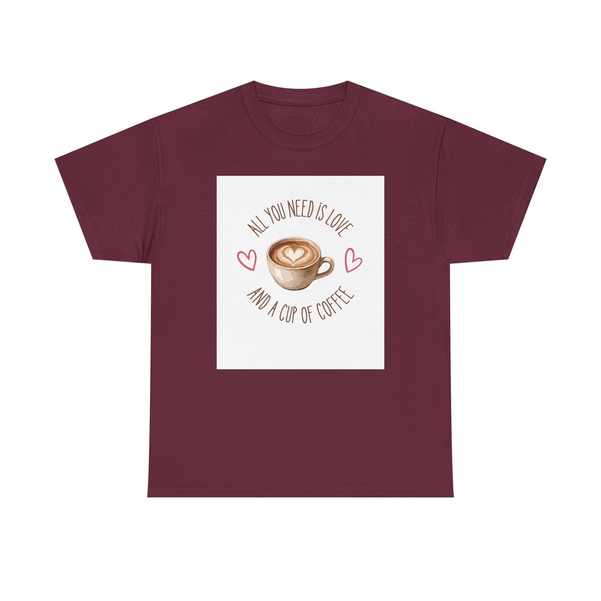 All You Need Is Love And A Cup Of Coffee-Heavy Cotton Tee