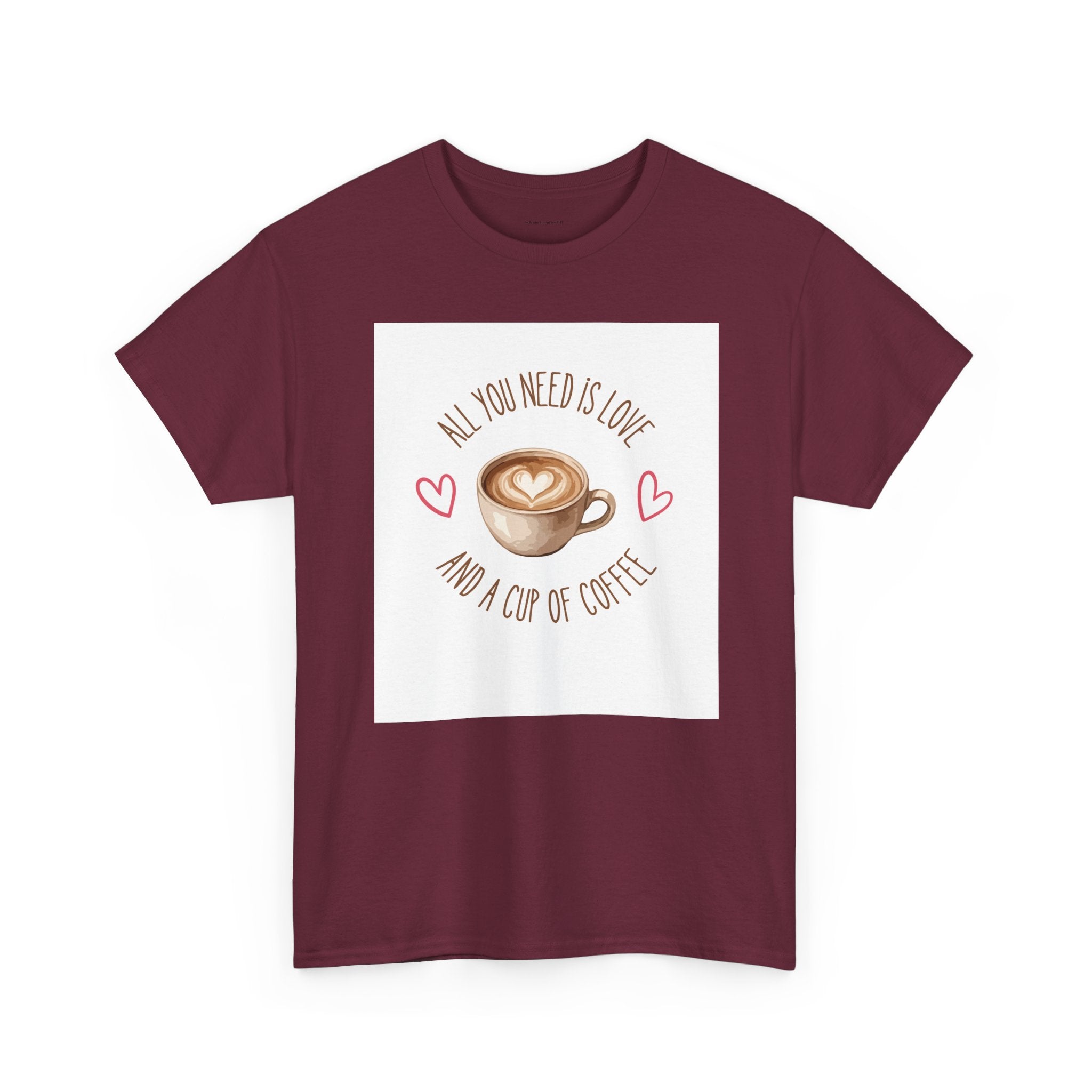 All You Need Is Love And A Cup Of Coffee-Heavy Cotton Tee