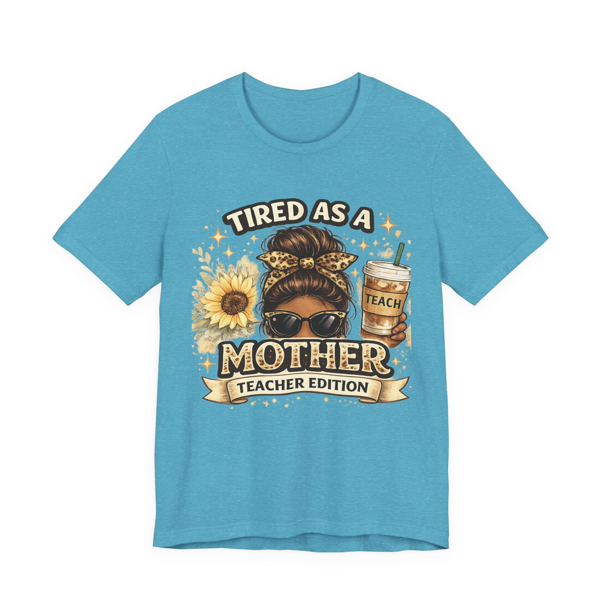 Tired as a Mother — Teacher Edition Tee