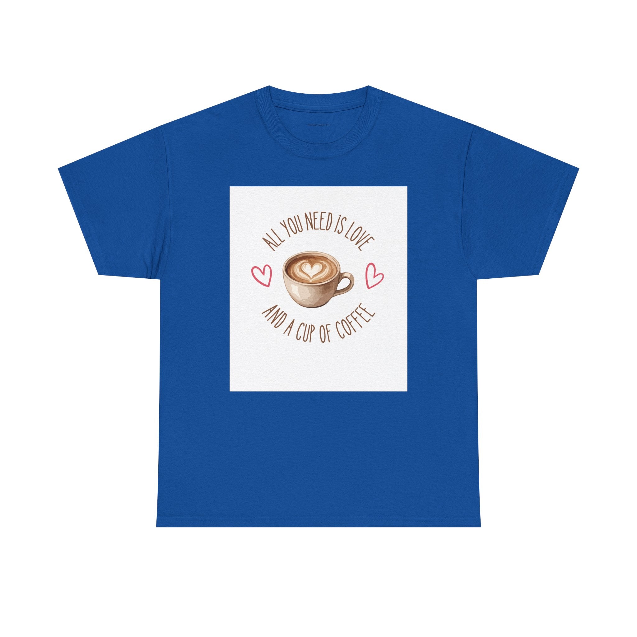All You Need Is Love And A Cup Of Coffee-Heavy Cotton Tee