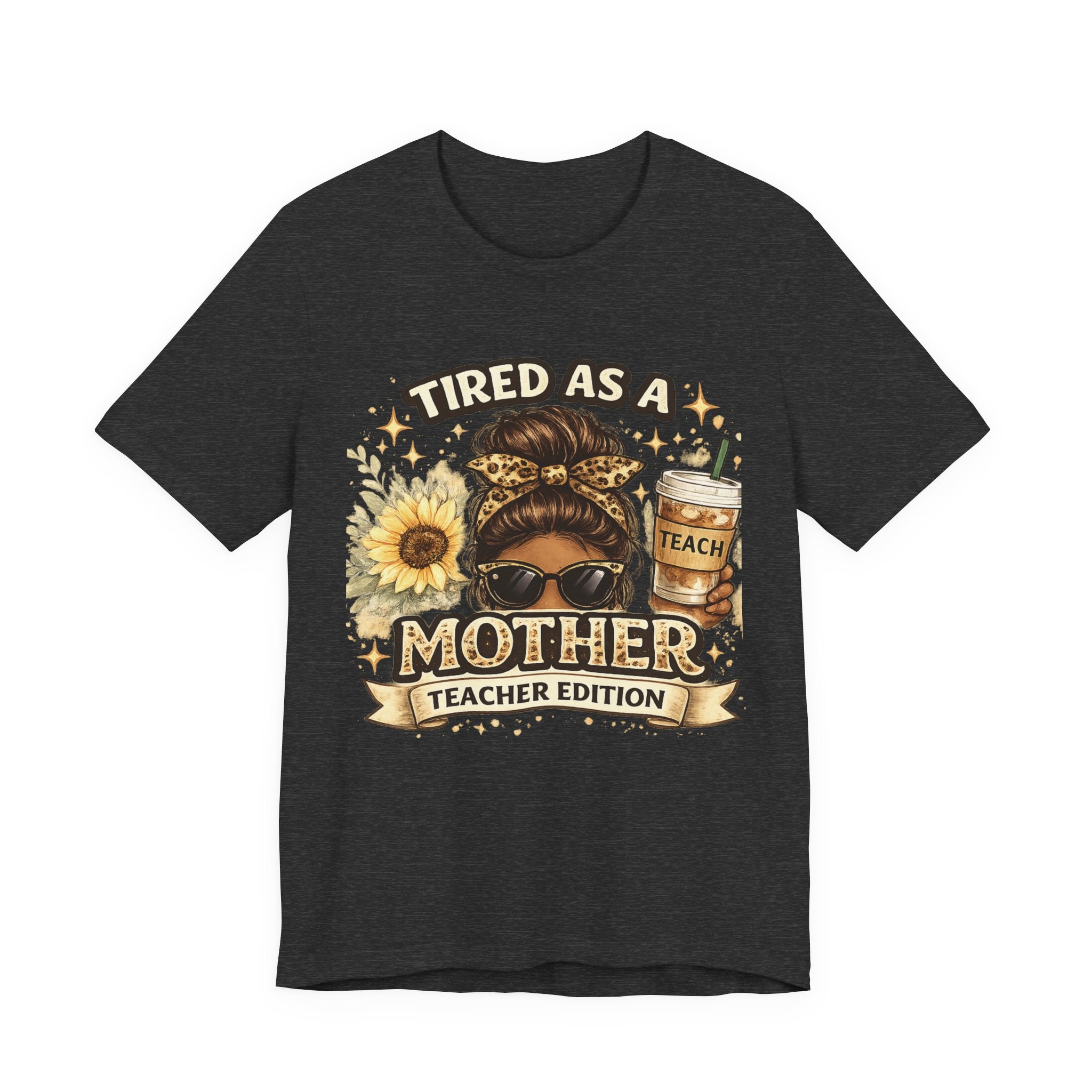 Tired as a Mother — Teacher Edition Tee